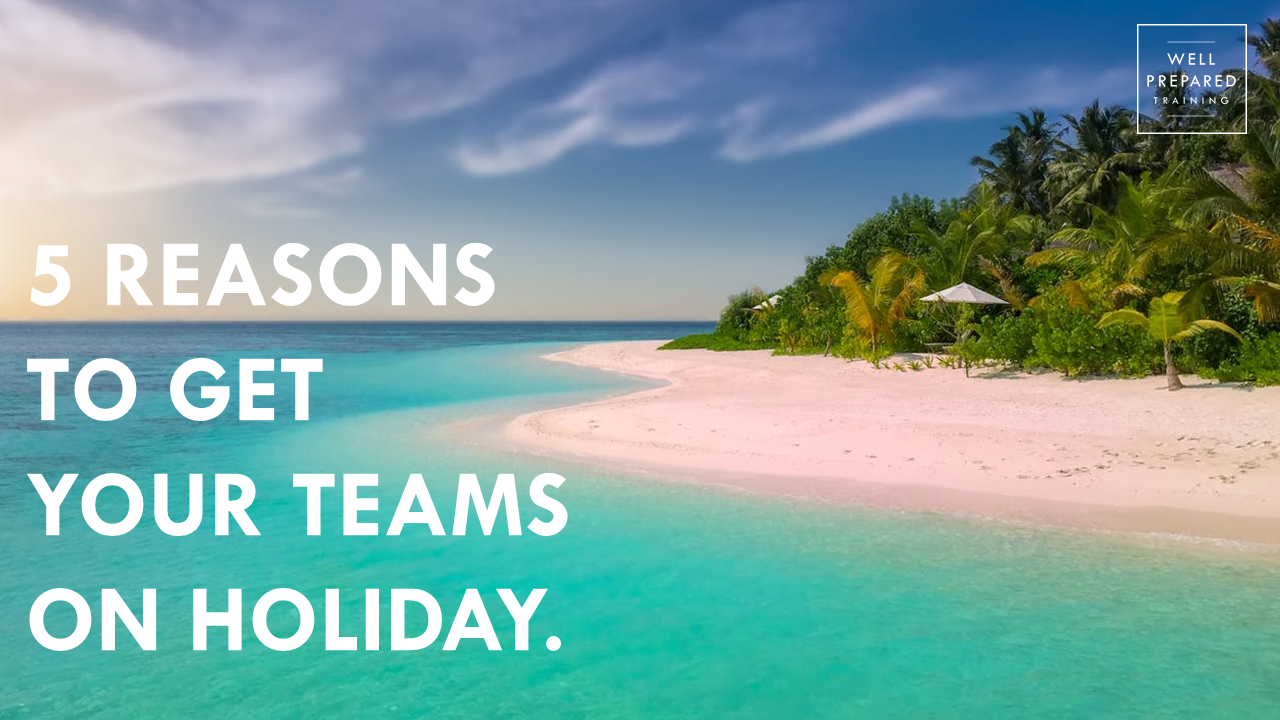 5 REASONS TO GET YOUR TEAMS ON HOLIDAY.