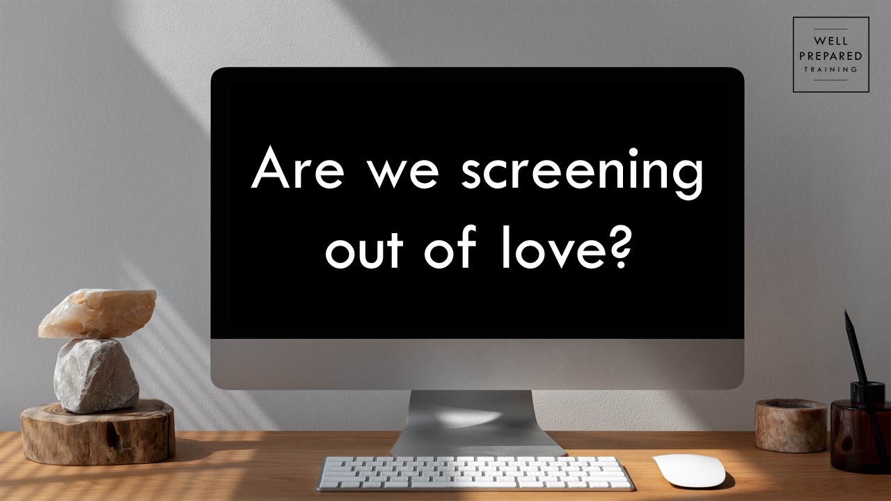 Are we screening out of love?