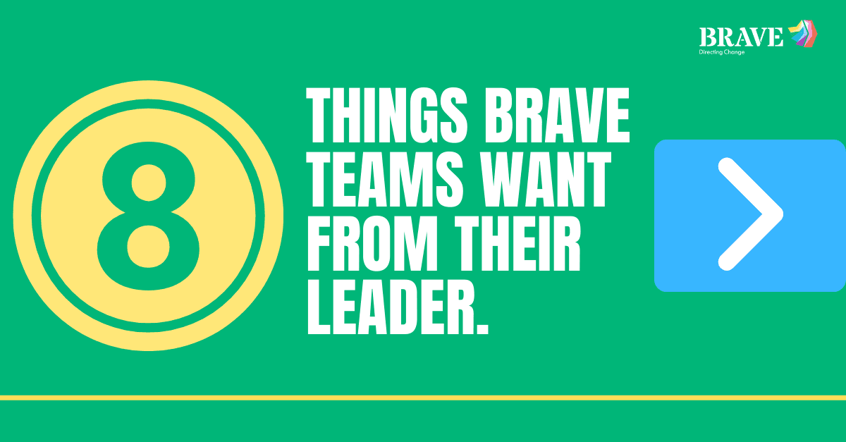 8 Things Brave Teams want from their Leader